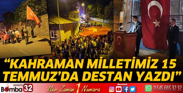“Kahraman milletimiz 15 temmuz’da destan yazdı”