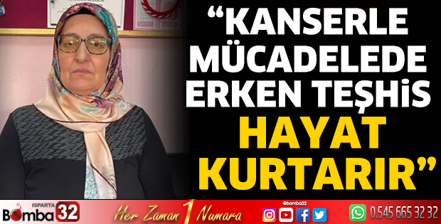 “Kanserle mücadelede erken teşhis hayat kurtarır”