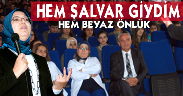 ‘Hem şalvar giydim hem beyaz önlük’