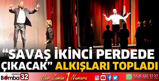 “Savaş İkinci Perdede Çıkacak” alkışları topladı