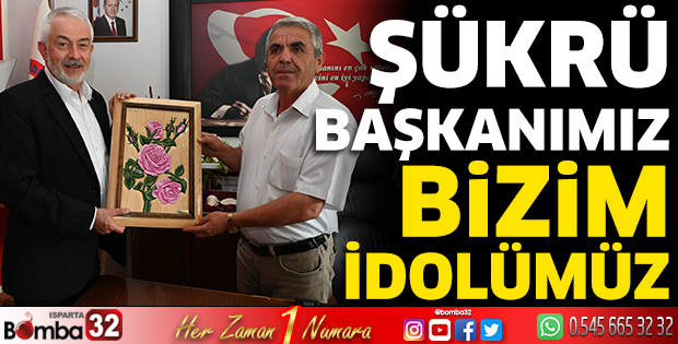 “Şükrü başkanımız bizim idolümüz” 