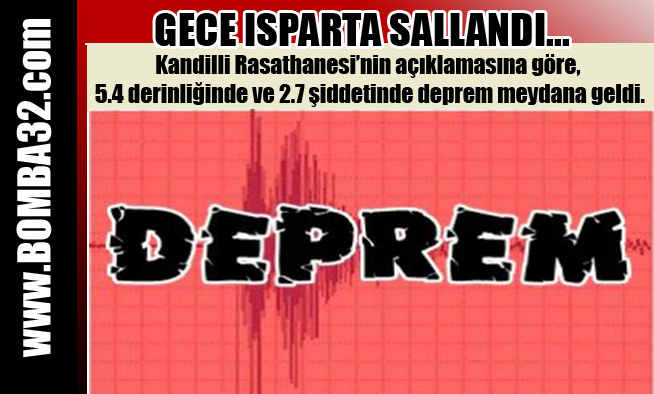 GECE ISPARTA 2.7 ŞİDDETİNDE SALLANDI...