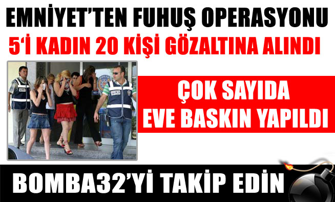 FUHUŞ OPERASYONU 20 GÖZALTI