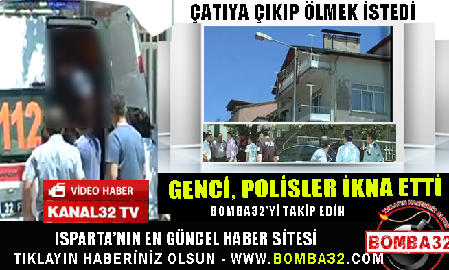 ÇATIYA ÇIKIP ÖLMEK İSTEDİ