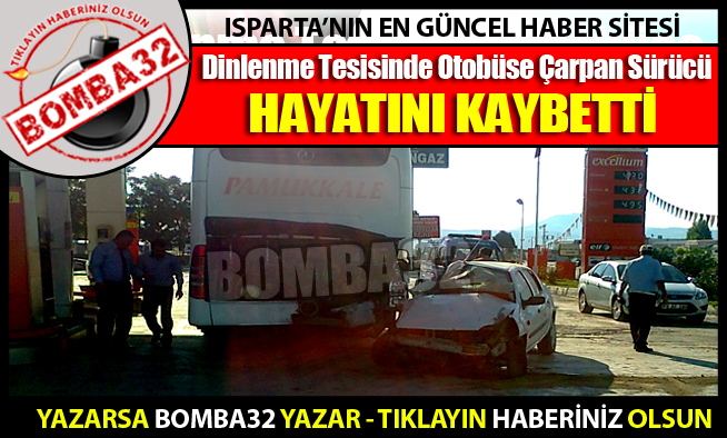 Dinlenme Tesisinde Otobüse Çarpan Sürücü Öldü!