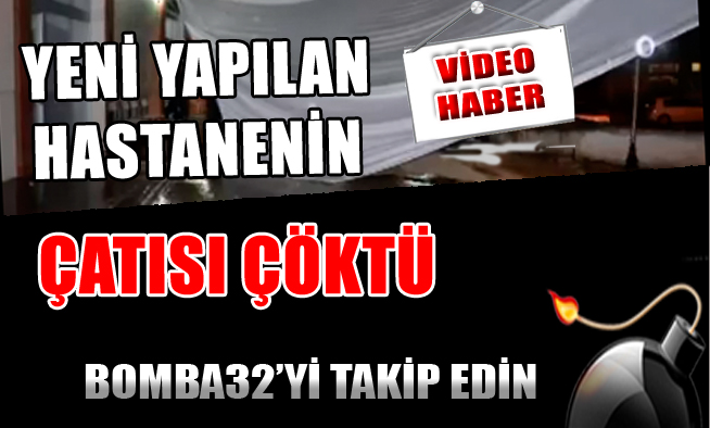 YENİ YAPILAN HASTANENİN ÇATISI ÇÖKTÜ