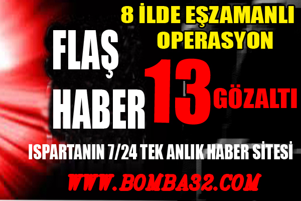 8 İLDE EŞZAMANLI OPERASYON: 13 GÖZALTI