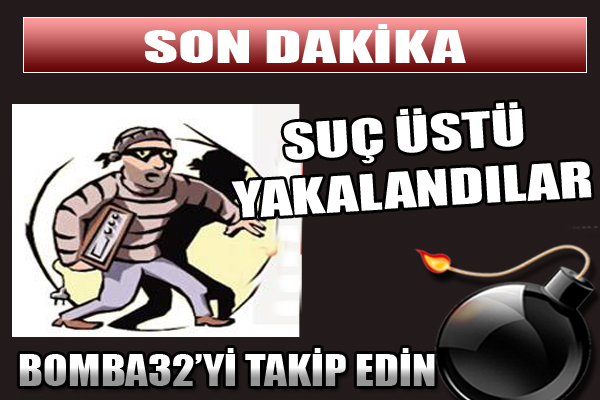 SUÇ ÜSTÜ YAKALANDILAR