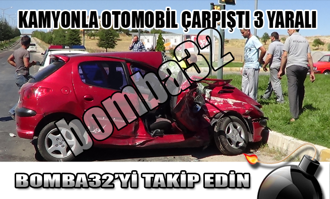 KAMYONLA OTOMOBİL ÇARPIŞTI 3 YARALI