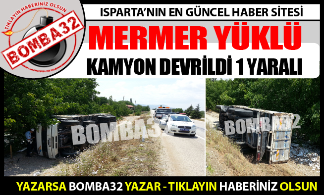 MERMER YÜKLÜ KAMYON DEVRİLDİ 1  YARALI