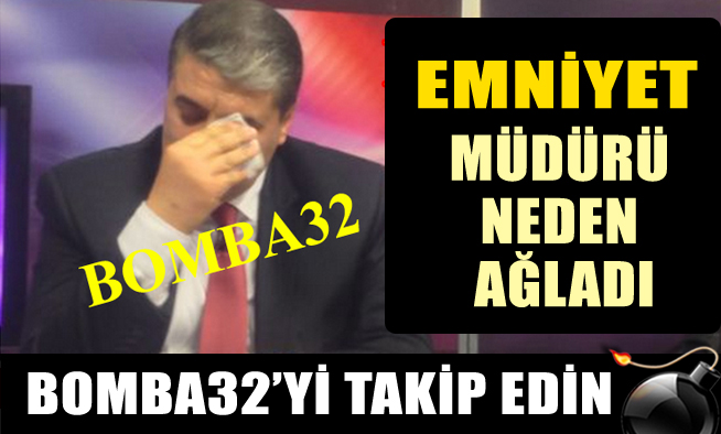 Emniyet Müdürü canlı yayında ağladı