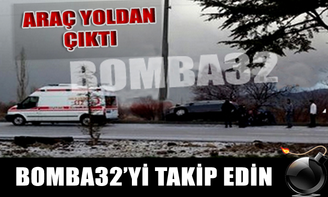 ARAÇ YOLDAN ÇIKTI