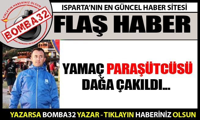 YAMAÇ PARAŞÜTCÜSÜ DAĞA ÇAKILDI...