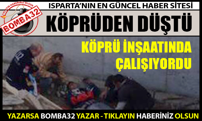 KÖPRÜDEN DÜŞEN İŞÇİ YARALANDI
