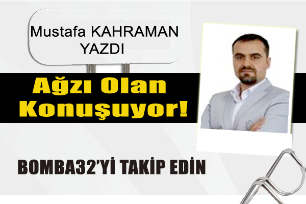 Ağzı Olan Konuşuyor!