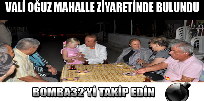 VALİ OĞUZ MAHALLE ZİYARETİNDE BULUNDU
