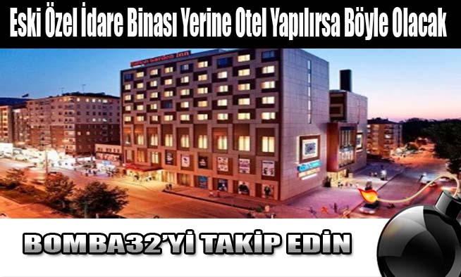 Eski Özel İdare Binası Yerine Otel Yapılırsa Böyle Olacak