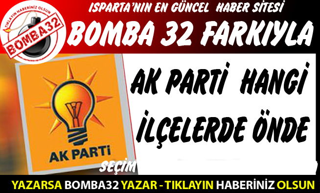 AK PARTİ HANGİ İLÇELERDE ÖNDE