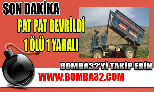PAT PAT DEVRİLDİ 1 ÖLÜ 1 YARALI