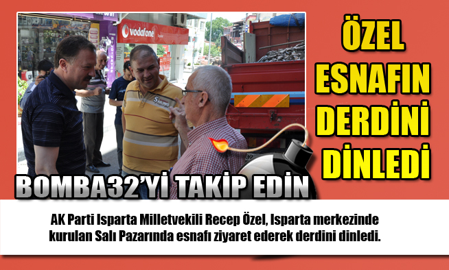 ÖZEL ESNAFIN DERDİNİ DİNLEDİ