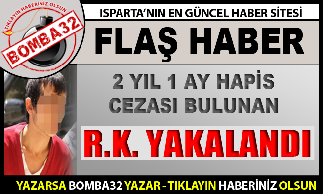 2 YIL 1 AY HAPİS CEZASI BULUNAN R.K. YAKALANDI