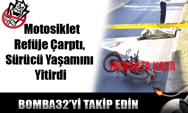 Motosiklet Refüje Çarptı, Sürücü Yaşamını Yitirdi