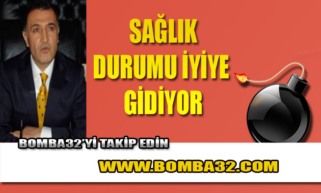 SAĞLIK DURUMU İYİYE GİDİYOR