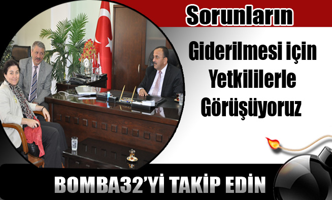 Sorunların Giderilmesi İçin Yetkililerle Görüşüyoruz