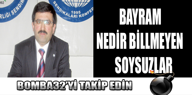 BAYRAM NEDİR BİLMEYEN SOYSUZLAR