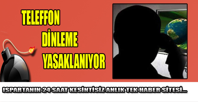 HABERLEŞMENİN DİNLENMESİ, KAYDEDİLMESİ, SAKLANMASI VE GÖZETİMİ YASAK OLDU....