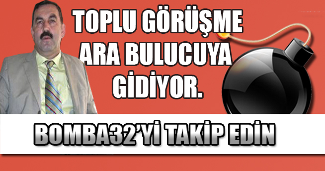 TOPLU GÖRÜŞME ARA BULUCUYA GİDİYOR.