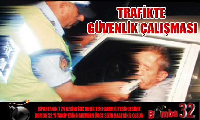 TRAFİKTE GÜVENLİK ÇALIŞMASI
