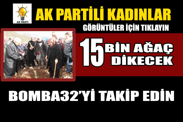 AK PARTİLİ KADINLAR 15 BİN AĞAÇ DİKECEK