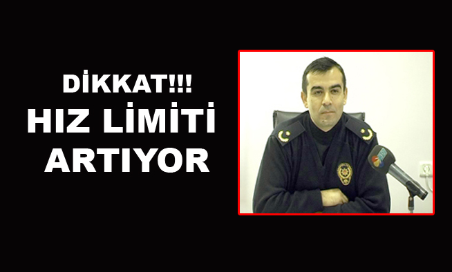 DİKKAT! HIZ LİMİTİ ARTIYOR....