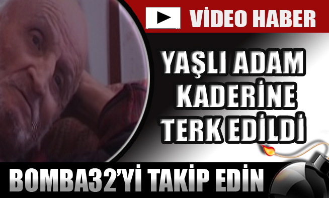 YAŞLI ADAM KADERİNE TERK EDİLDİ
