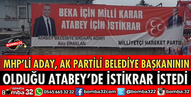  MHP ADAYI AK PARTİLİ BELEDİYE BAŞKANININ OLDUĞU ATABEY'DE İSTİKRAR İSTEDİ