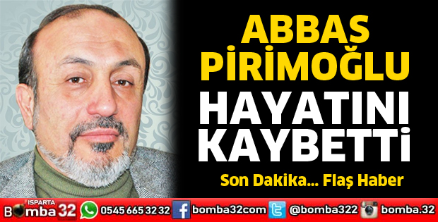 Abbas Pirimoğlu vefat etti