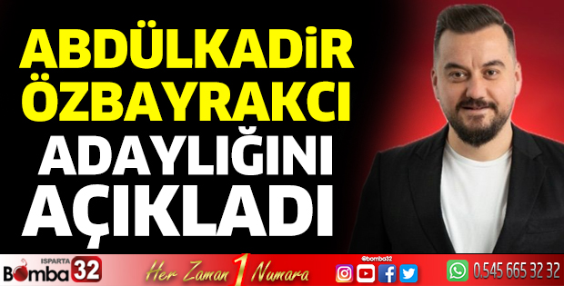 Abdülkadir Özbayrakcı adaylığını açıkladı