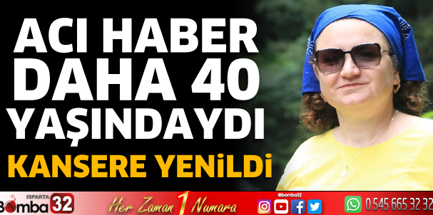 Acı Haber! Kansere yenildi 