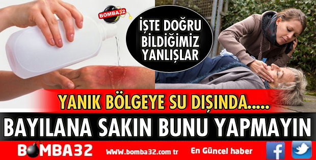 ACİL DURUMLARDA DOĞRU BİLDİĞİMİZ YANLIŞLAR