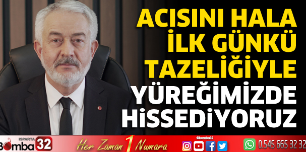 Acısı hala ilk günkü tazeliğiyle yüreğimizde 