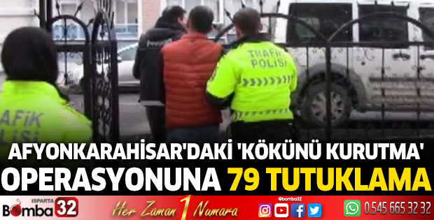 Afyonkarahisar'daki 'kökünü kurutma' operasyonuna 79 tutuklama