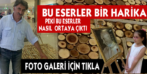 AĞAÇ İŞLEMECİLİĞİNDE HARİKA ESERLER ORTAYA ÇIKTI