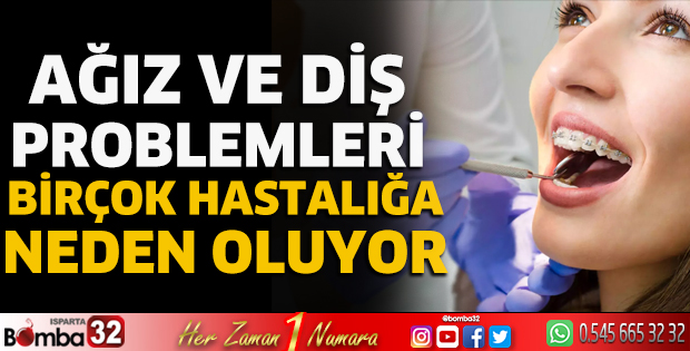 Ağız ve diş problemleri birçok hastalığa neden oluyor