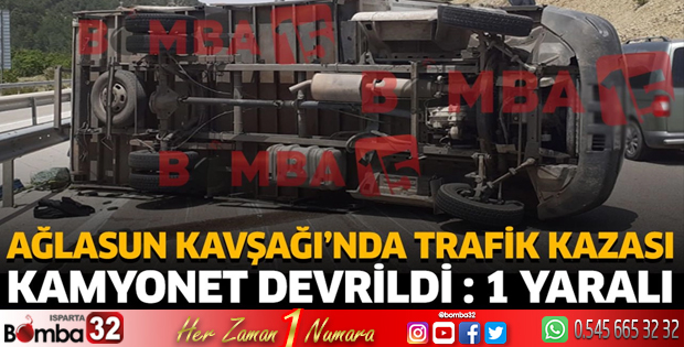 Ağlasun Kavşağı'nda trafik kazası kamyonet devrildi 1 yaralı