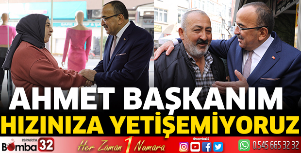 Ahmet Başkanım hızınıza yetişemiyoruz