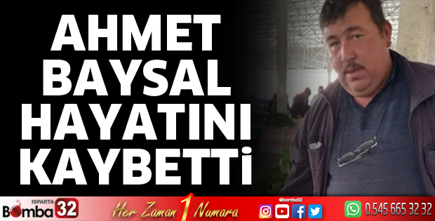 Ahmet Baysal Hayatını Kaybetti