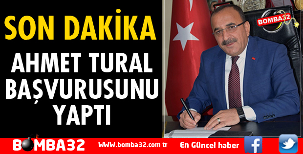 AHMET TURAL MİLLETVEKİLİ ADAY ADAYLIĞI İÇİN BAŞVURUSUNU YAPTI