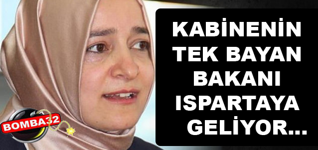 AİLE BAKANI ISPARTA'YA GELİYOR
