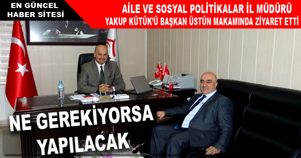 AİLE VE SOSYAL MÜDÜRÜ YAKUP KÜTÜK’E ZİYARET